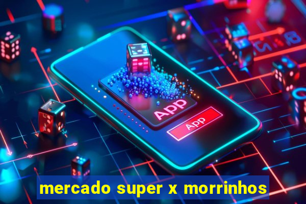 mercado super x morrinhos